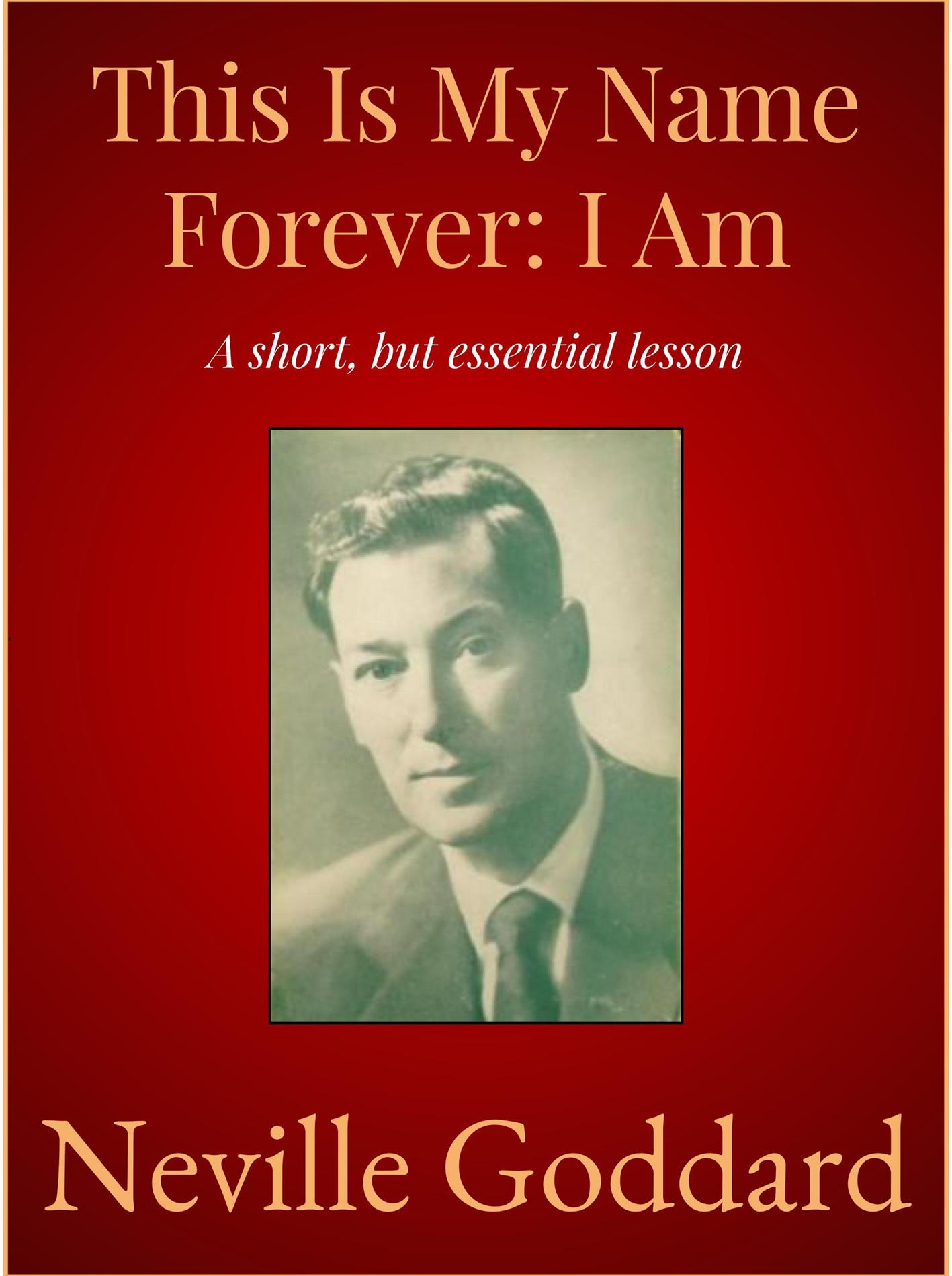 This Is My Name Forever: I Am - Neville Goddard - E-Book