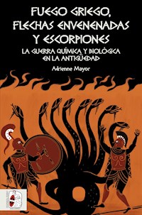 Fuego griego, flechas envenenadas y escorpiones - Adrienne Mayor - E-Book