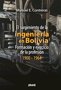 El surgimiento de la ingeniería en Bolivia - Manuel E. Contreras - E-Book
