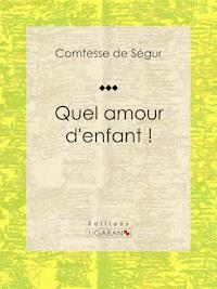 Quel amour d'enfant ! - Comtesse de Ségur - E-Book