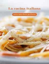 La cocina italiana para una dieta perfecta (traducido) - Varios autores - E-Book