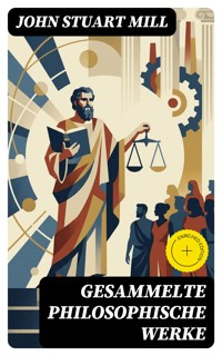 Gesammelte philosophische Werke - John Stuart Mill - E-Book