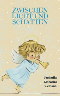 Zwischen Licht und Schatten - Frederike Katharina Riemann - E-Book