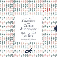 Carnet d'un voyage qui n'a pas eu lieu - Jean-Claude de Crescenzo - E-Book