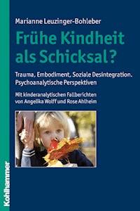 Frühe Kindheit als Schicksal? - Marianne Leuzinger-Bohleber - E-Book