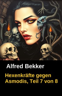 Hexenkräfte gegen Asmodis, Teil 7 von 8 - Alfred Bekker - E-Book