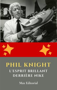 Phil Knight : l'esprit brillant derrière Nike - MAX EDITORIAL - E-Book
