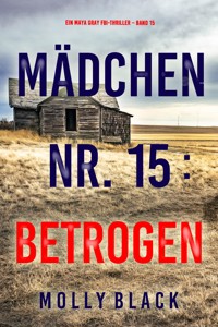 Mädchen Nr. 15: Betrogen (Ein Maya Gray FBI-Thriller – Band 15) - Molly Black - E-Book
