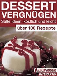 Dessert Vergnügen - Süße Ideen, köstlich und leicht -  - E-Book