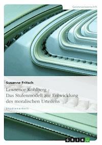 Lawrence Kohlberg - Das Stufenmodell zur Entwicklung des moralischen Urteilens - Susanne Fritsch - E-Book