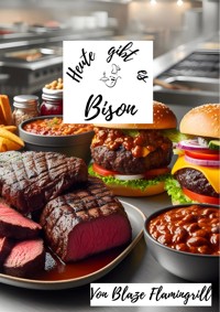 Heute gibt es - Bison - Blaze Flamingrill - E-Book