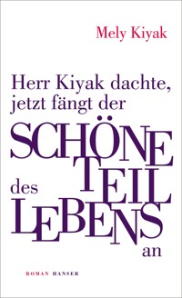 Herr Kiyak dachte, jetzt fängt der schöne Teil des Lebens an - Mely Kiyak - E-Book