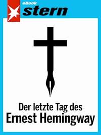 Der letzte Tag des Ernest Hemingway (stern eBook Single) - Stephan Maus - E-Book