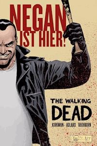 The Walking Dead: Negan ist hier! - Robert Kirkman - E-Book