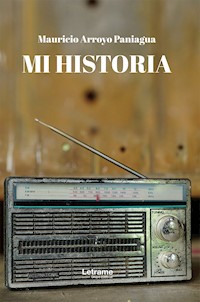 Mi historia - Mauricio Arroyo Paniagua - E-Book