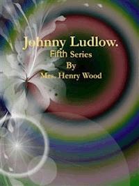 Johnny Ludlow: Fifth Series - Mrs. Henry Wood - E-Book