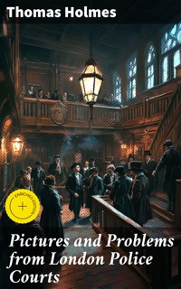 Pictures and Problems from London Police Courts - THOMAS HOLMES - E-Book