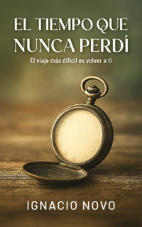 El tiempo que nunca perdí - Ignacio Novo - E-Book