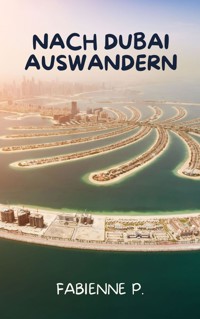 Nach Dubai auswandern - Fabienne P. - E-Book