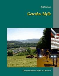 Getrübte Idylle - Roli Christen - E-Book