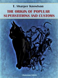 The Origins of Popular Superstitions and Customs - T. Sharper Knowlson - E-Book