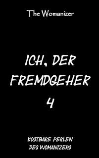 Ich, der Fremdgeher 4 - The Womanizer - E-Book