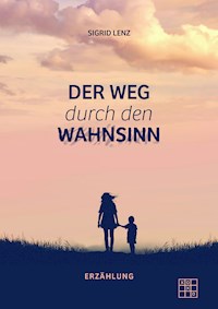 Der Weg durch den Wahnsinn - Sigrid Lenz - E-Book