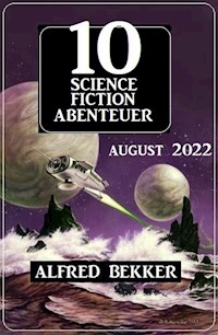 10 Science Fiction Abenteuer August 2022 - Alfred Bekker - E-Book
