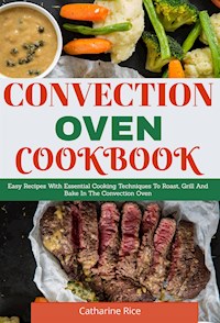 Convection Oven Cookbook - Catharine Rice - E-Book