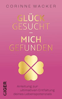 Glück gesucht - Mich gefunden - Corinne Wacker - E-Book