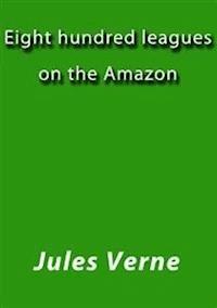 Eight hundred leagues on the Amazon - Jules Verne. - E-Book
