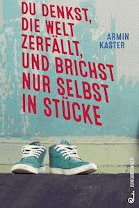 Du denkst, die Welt zerfällt, und brichst nur selbst in Stücke - Armin Kaster - E-Book