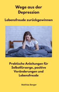 Wege aus der Depression  -  Lebensfreude zurückgewinnen - Matthias Berger - E-Book