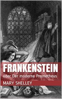 Frankenstein oder Der moderne Prometheus - Mary Shelley - E-Book