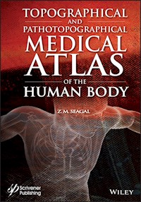 Topographical and Pathotopographical Medical Atlas of the Human Body - Z. M. Seagal - E-Book
