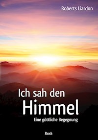 Ich sah den Himmel - Roberts Liardon - E-Book