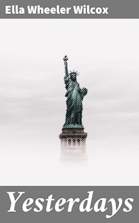 Yesterdays - Ella Wheeler Wilcox - E-Book