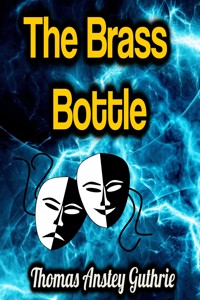The Brass Bottle - Thomas Anstey Guthrie - E-Book