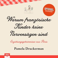 Warum französische Kinder keine Nervensägen sind - Erziehungsgeheimnisse aus Paris (Ungekürzt) - Pamela Druckerman - Hörbuch