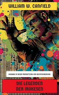 Die Legenden der Irokesen - William W. Canfield - E-Book