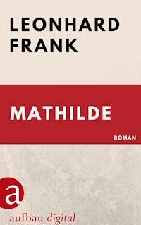 Mathilde - Leonhard Frank - E-Book