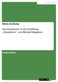 Das Faustmotiv in der Erzählung „Hundeherz“ von Michail  Bulgakow - Maria Averkamp - E-Book