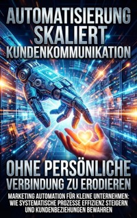 Automatisierung Skaliert Kundenkommunikation, Ohne Persönliche Verbindung Zu Erodieren - Miriam Brandt - E-Book