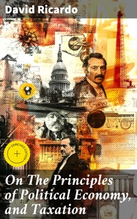 On The Principles of Political Economy, and Taxation - David Ricardo - E-Book