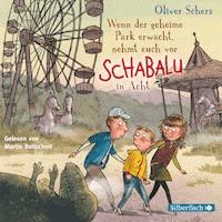 Wenn der geheime Park erwacht, nehmt euch vor Schabalu in Acht - Oliver Scherz - Hörbuch