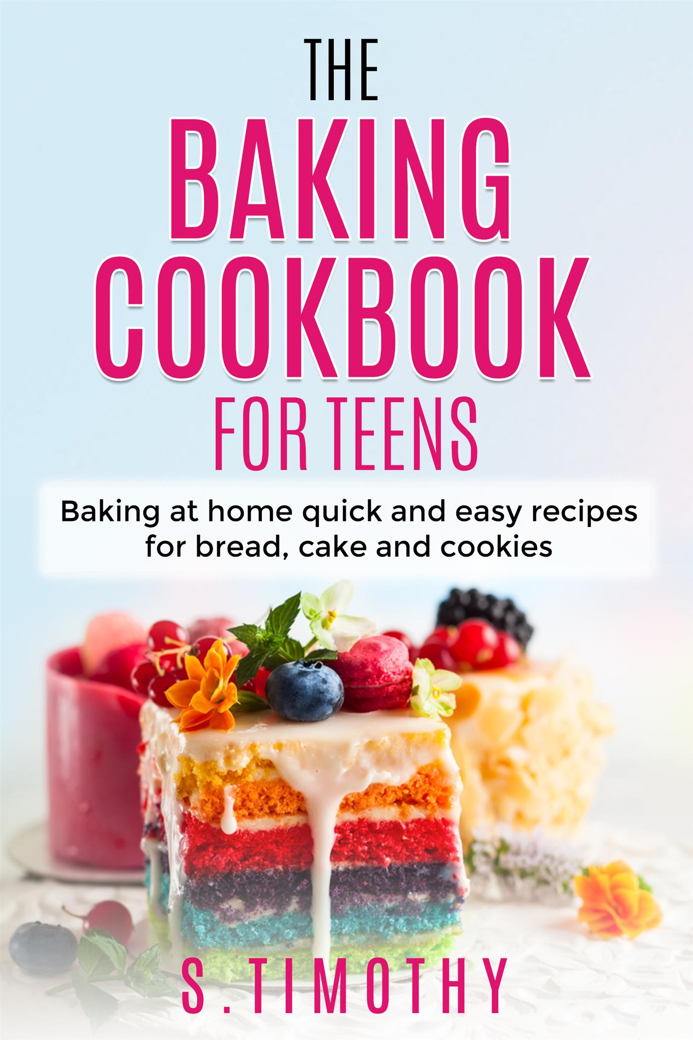 The Baking Cookbook for Teens - S.Timothy - E-Book