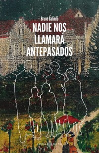 Nadie nos llamará antepasados - Bruno Galindo - E-Book