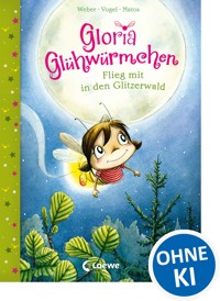 Gloria Glühwürmchen (Band 4) - Flieg mit in den Glitzerwald - Susanne Weber - E-Book