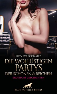 Die wollüstigen Partys der Schönen und Reichen | Erotische Geschichten - Lucy Eva Gonzalez - E-Book