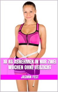 10 kg abnehmen in nur zwei Wochen ohne Verzicht - Jasmin Fest - E-Book